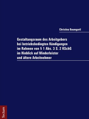 cover image of Gestaltungsraum des Arbeitgebers bei betriebsbedingten Kündigungen im Rahmen von § 1 Abs. 3 S. 2 KSchG im Hinblick auf Minderleister und ältere Arbeitnehmer